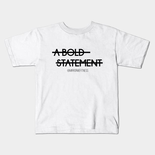 A BOLD STATEMENT Kids T-Shirt by MirrorMeFitness